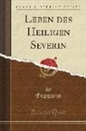 Eugippius Eugippius - Leben des Heiligen Severin (Classic Reprint)