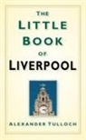 Alex Tulloch, Alexander Tulloch - The Little Book of Liverpool