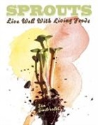 Ian Giesbrecht - Sprouts: Live Well with Living Foods