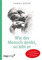 James Allen - Wie der Mensch denkt, so lebt er