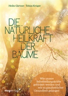 Heik Gärtner, Heiko Gärtner, Tobias Krüger - Die natürliche Heilkraft der Bäume