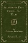 Nathaniel Hawthorne - Selections From Twice-Told Tales (Classic Reprint)