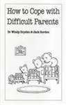 Windy Dryden, Jack Gordon - How to Cope with Difficult Parents