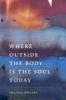Melissa Kwasny - Where Outside the Body Is the Soul Today