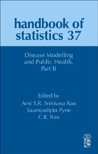 Saumyadipta Pyne, C. R. Rao, Arni S. R. Srinivasa Rao, Arni S.R. Srinivasa Rao - Disease Modelling and Public Health, Part B