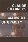 Catherine Dousteyssier-Khoze, Catherine (Durham University) Dousteyssier-Khoze, Catherine Dousteyssier-Khoze - Claude Chabrol''s Aesthetics of Opacity