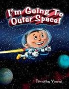 Tim Young, Timothy Young - I Am Going to Outer Space!