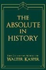 Walter Kasper, Walter Cardinal Kasper - The Absolute in History