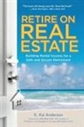 Anderson, K. Anderson, K. Kai Anderson - Retire on Real Estate