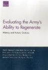 Jaime L Hastings, Jaime L. Hastings, Eric V Larson, Jill E Luoto, Christopher E Maerzluft, M Wade Markel... - Evaluating the Army's Ability to Regenerate
