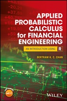 B. K. C. Chan, Bertram K C Chan, Bertram K. Chan, Bertram K. C. Chan, Bkc Chan, Chan Bertram K. C. - Applied Probabilistic Calculus for Financial Engineering
