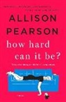 Allison Pearson - How Hard Can it Be?