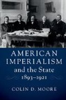 Colin D. Moore, Colin D. (University of Hawaii Moore, Moore Colin D. - American Imperialism and the State, 1893-1921