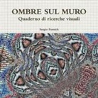 Sergio Fumich - OMBRE SUL MURO. Quaderno di ricerche visuali