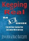Brad Ratcliffe, Jennifer Ratcliffe - Keeping It Real - An A - Z Guide for Anyone Caring for Children With Autism