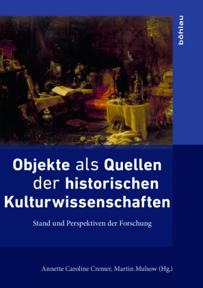 Annett Caroline Cremer, Annette Caroline Cremer, Anette Cremer, Annette Cremer, Annette Caroline Cremer, … - Objekte als Quellen der historischen Kulturwissenschaften Stand und Perspektiven der Forschung