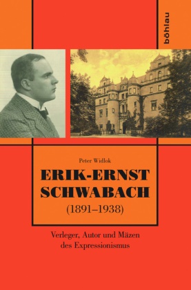 Peter Widlok - Erik-Ernst Schwabach (1891-1938) Verleger, Autor und Mäzen des Expressionismus