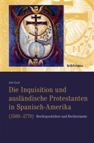 Joël Graf - Die Inquisition und ausländische Protestanten in Spanisch-Amerika (1560-1770)