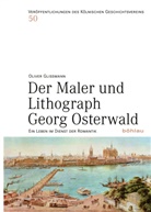 Oliver Glissmann, Kölnische Geschichtsverein e V Stiftung Rh, Kölnischer Geschichtsverein e V Stiftung Rh, Stiftung Rhein.-Westf. Wirtschaftsarchiv zu Köln Herrn Dr. Ulrich Soénius Kölnischer Geschichtsverein, Stiftung Rhein.-Westf. Wirtschaftsarchiv zu Köln Herrn Dr. Ulrich Soénius Kölnischer Geschichtsverein e.V., Reihe herausgegeben von K... - Der Maler und Lithograph Georg Osterwald