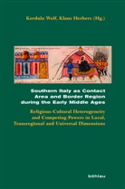 Herbers, Herbers, Klaus Herbers, Kordul Wolf, Kordula Wolf - Southern Italy as Contact Area and Border Region during the Early Middle Ages