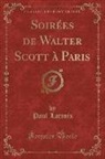 Paul LaCroix - Soirées de Walter Scott à Paris (Classic Reprint)