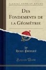 Poincar¿Henri, Henri Poincaré - Des Fondements de la G¿¿ie (Classic Reprint)