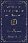 Lucien Vigneron - Autour de la Meuse Et de l'Escaut (Classic Reprint)