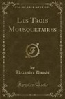 Alexandre Dumas - Les Trois Mousquetaires (Classic Reprint)