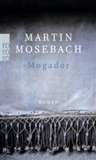 Martin Mosebach - Mogador
