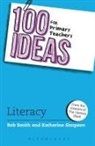 Katherine Simpson, Rob Smith, Rob (Creator of The Literacy Shed Smith, Rob Simpson Smith - 100 Ideas for Primary Teachers: Literacy