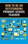 David Dunn - How to be an Outstanding Primary School Teacher 2nd edition