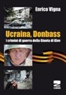 Enrico Vigna - Ucraina, Donbass. I crimini di guerra della Giunta di Kiev