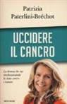 Patrizia Paterlini-Bréchot - Uccidere il cancro