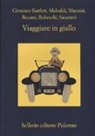 Alicia Giménez-Bartlett, Marco Malvaldi, Antonio Manzini, Francesco Recami, Alessandro Robecchi, Gaetano Savatteri - Viaggiare in giallo