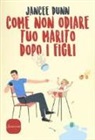 Jancee Dunn - Come non odiare tuo marito dopo i figli