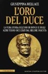 Giuseppina Mellace - L'oro del duce. La vera storia dell'oro di Dongo e degli altri tesori occultati dal regime fascista