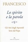 Francesco (Jorge Mario Bergoglio), Alessandra Peri - Lo spirito e la parola. Gli Atti degli apostoli letti dal papa