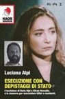 Luciana Alpi - Esecuzione con depistaggi di Stato. L'uccisione di Ilaria Alpi e Miran Hrovatin, e le manovre per nascondere killer e mandanti