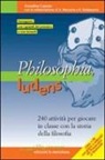 Annalisa Caputo - Philosophia ludens. 240 attività per giocare in classe con la storia della filosofia. Con CD-ROM