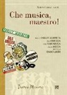 Alessandro Sarti - 'Che musica, maestro!'. Note collettive di storia musicale. Dallo Chalet Albereta all'amicizia, dal tartaruga alla mecca, sino alle Radio Libere