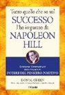 Don M. Green - Tutto quello che so sul successo l'ho imparato da Napoleon Hill. Lezioni essenziali per usare il potere del pensiero positivo