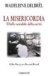 Madeleine Delbrêl, F. Gilles, B. Pitaud - La misericordia. Il grande scandalo della carità