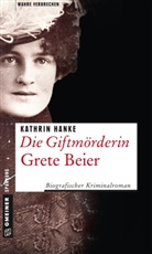 Kathrin Hanke - Die Giftmörderin Grete Beier