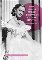 Martin Shingler - When Warner Brothers Brought Broadway to Hollywood: 1923-1939