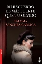 Paloma Sánchez-Garnica - Mi recuerdo es más fuerte que tu olvido