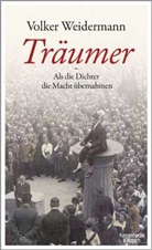 Volker Weidermann - Träumer - Als die Dichter die Macht übernahmen