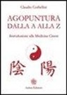 Claudio Corbellini - Agopuntura dalla A alla Z. Introduzione alla medicina cinese