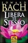 Edward Bach - Libera te stesso