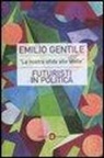 Emilio Gentile - «La nostra sfida alle stelle». Futuristi in politica