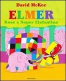 David McKee - Elmer, Rose e Super Elefantino